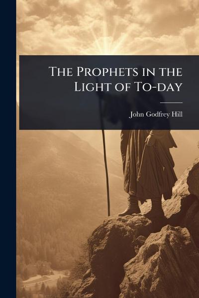 The Prophets in the Light of To-day