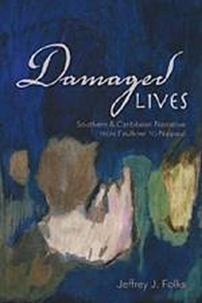 Damaged Lives: Southern and Caribbean Narrative from Faulkner to Naipaul