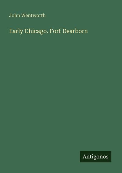 Early Chicago. Fort Dearborn