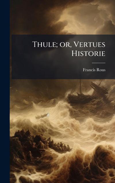 Thule; or, Vertues Historie