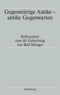 Gegenwärtige Antike - antike Gegenwarten