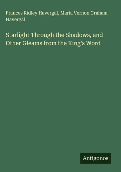 Starlight Through the Shadows, and Other Gleams from the King’s Word