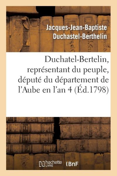 Duchatel-Bertelin, Représentant Du Peuple, Député Du Département de l’Aube En l’An 4
