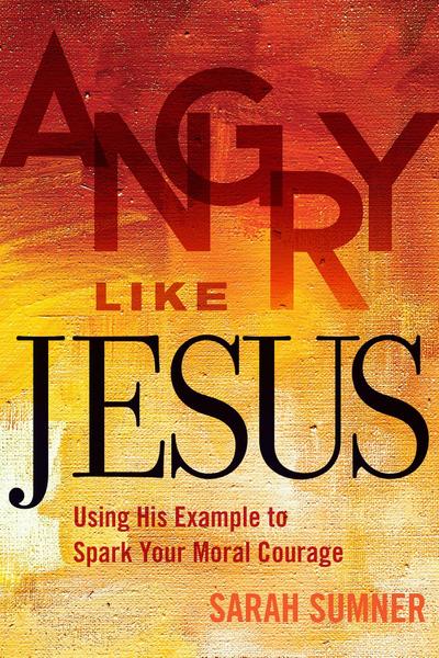 Sumner, S: Angry Like Jesus