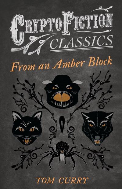 From an Amber Block (Cryptofiction Classics - Weird Tales of Strange Creatures)