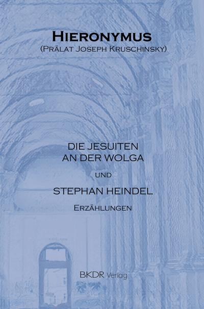 ’Die Jusuiten an der Wolga’ und ’Stephan Heindel’