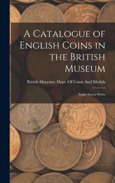 A Catalogue of English Coins in the British Museum: Anglo-Saxon Series