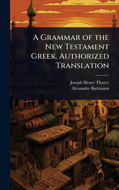 A Grammar of the New Testament Greek. Authorized Translation