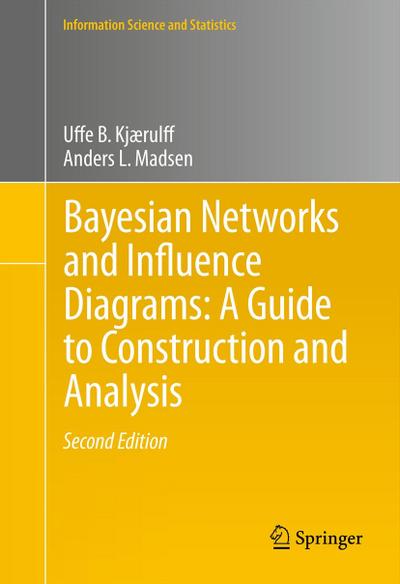 Bayesian Networks and Influence Diagrams: A Guide to Construction and Analysis