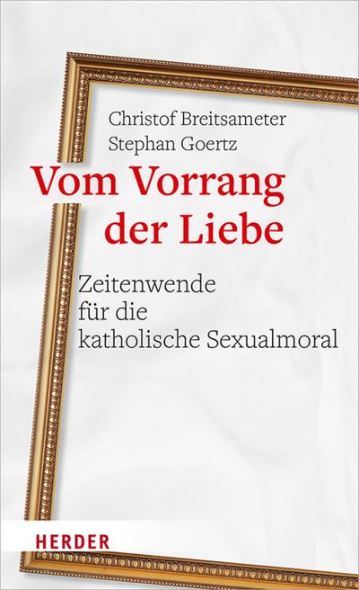 Vom Vorrang der Liebe - Zeitenwende für die katholische Sexualmoral