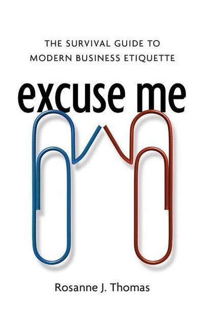 Excuse Me: The Survival Guide to Modern Business Etiquette