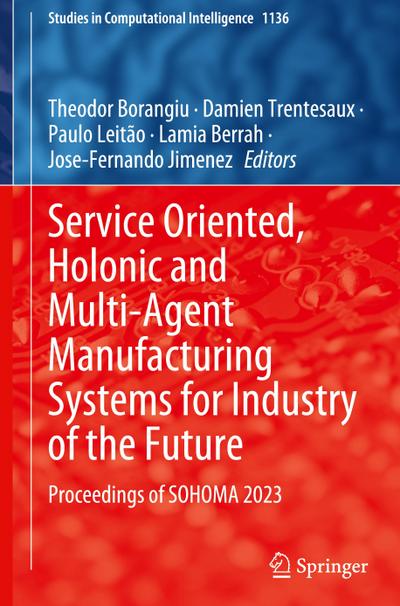Service Oriented, Holonic and Multi-Agent Manufacturing Systems for Industry of the Future