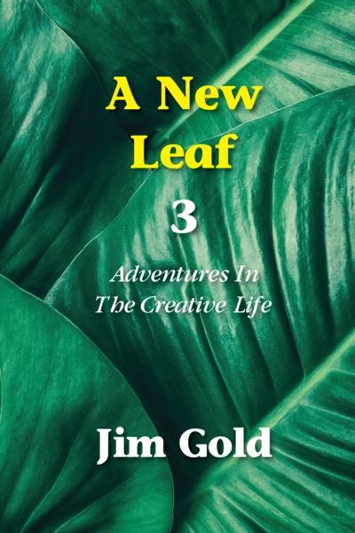 A New Leaf 3 : Adventures in the Creative Life