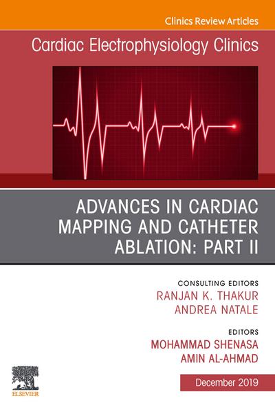 Advances in Cardiac Mapping and Catheter Ablation: Part II, An Issue of Cardiac Electrophysiology Clinics