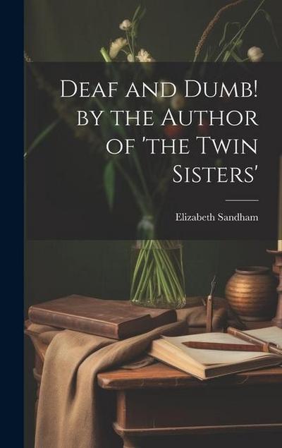 Deaf and Dumb! by the Author of ’the Twin Sisters’
