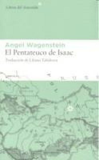 El Pentateuco de Isaac : sobre la vida de Isaac Jacob Blumenfeld durante dos guerras, en tres campos de concentración y en cinco patrias