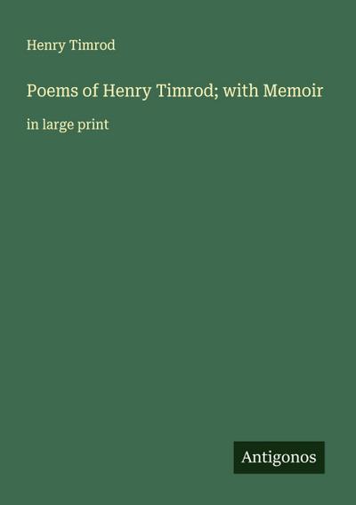 Poems of Henry Timrod; with Memoir