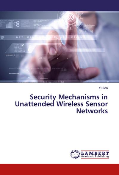 Security Mechanisms in Unattended Wireless Sensor Networks