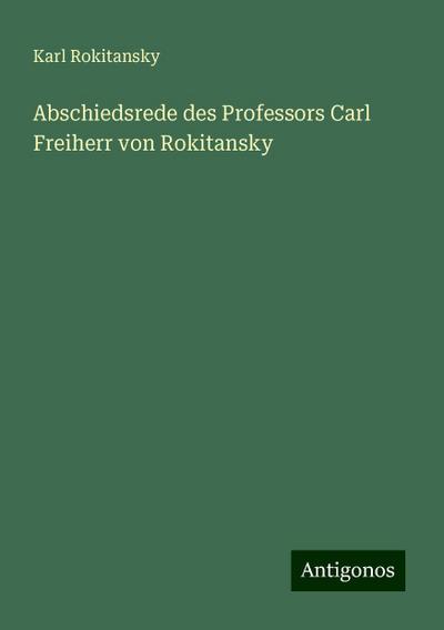 Rokitansky, K: Abschiedsrede des Professors Carl Freiherr vo