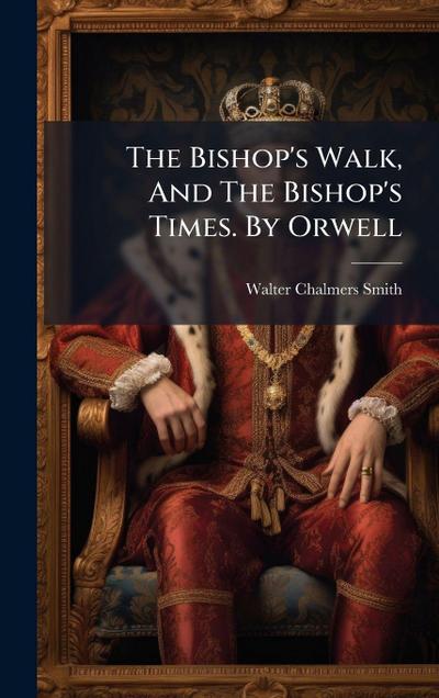 The Bishop’s Walk, And The Bishop’s Times. By Orwell