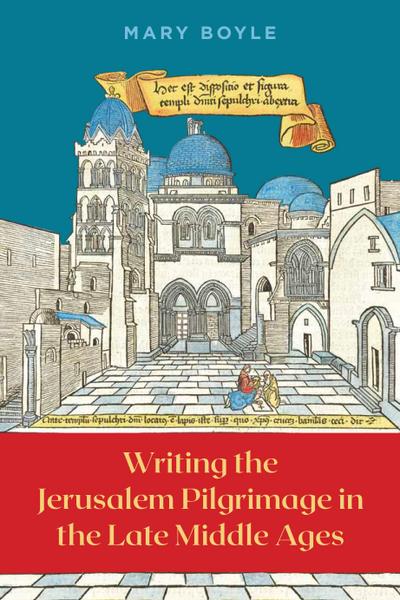 Writing the Jerusalem Pilgrimage in the Late Middle Ages