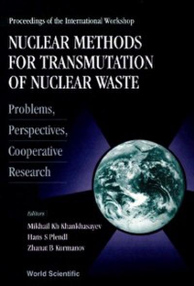 Nuclear Methods For Transmutation Of Nuclear Waste: Problems, Perspectives, Cooperative Research - Proceedings Of The International Workshop