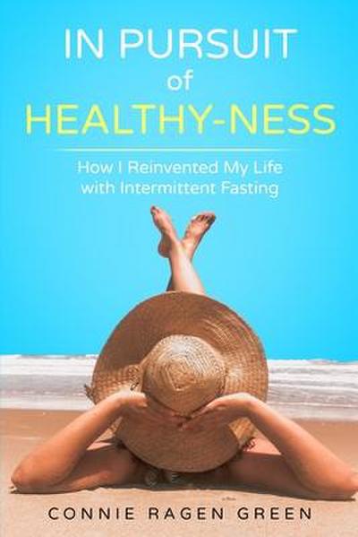 In Pursuit of Healthy-Ness: How I Reinvented My Life with Intermittent Fasting