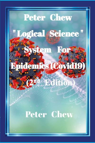Peter Chew "Logical Science" System  For Epidemics (Covid-19) [2nd Edition]