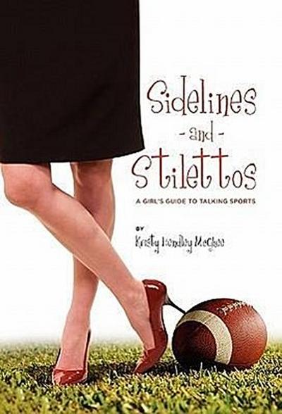 Sidelines and Stilettos: A Girl’s Guide to Talking Sports