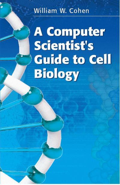 A Computer Scientist’s Guide to Cell Biology