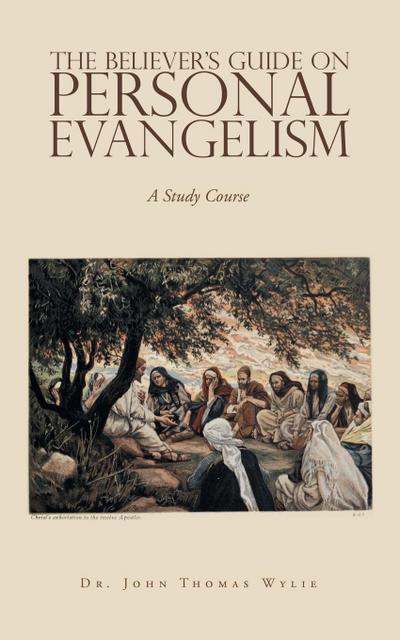 The Believer’s Guide                                                                            on                                                                                                      Personal Evangelism