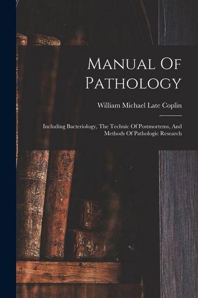 Manual Of Pathology: Including Bacteriology, The Technic Of Postmortems, And Methods Of Pathologic Research