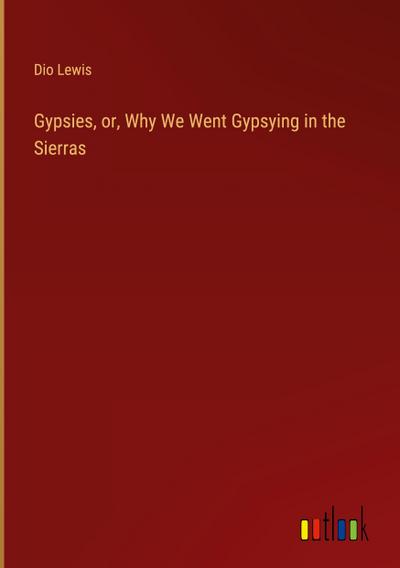 Gypsies, or, Why We Went Gypsying in the Sierras