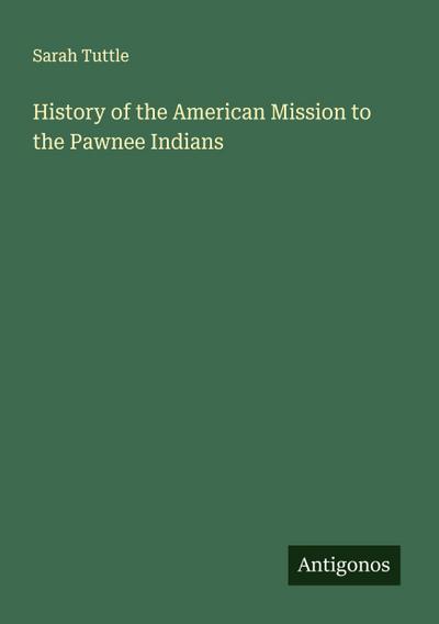 History of the American Mission to the Pawnee Indians