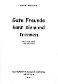 Gute Freunde kann niemand trennen:für Gesang und Klavier