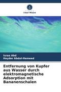 Entfernung von Kupfer aus Wasser durch elektromagnetische Adsorption mit Bananenschalen