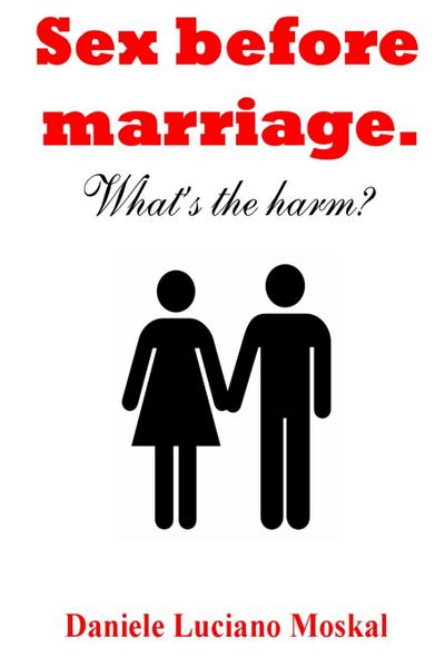 Sex before Marriage. What’s the harm?