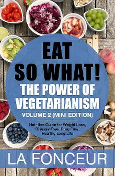 Eat So What! The Power of Vegetarianism Volume 2
