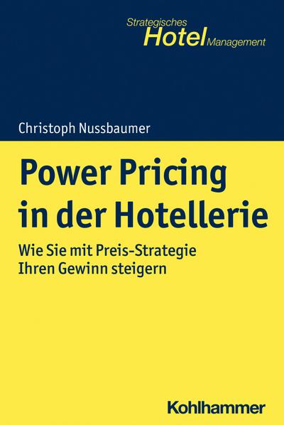 Power Pricing in der Hotellerie: Wie Sie mit Preis-Strategie Ihren Gewinn steigern (Strategisches Hotel-Management)