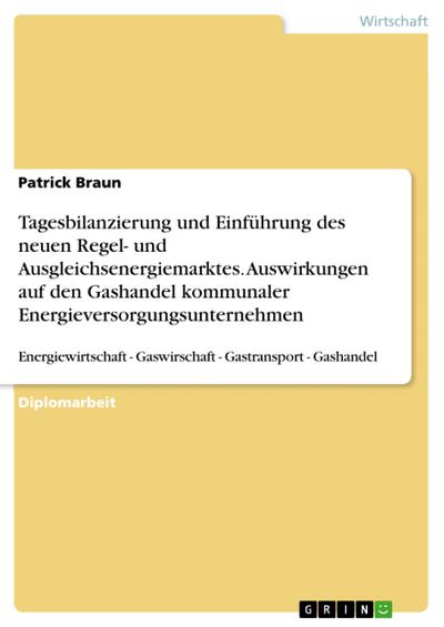 Tagesbilanzierung und Einführung des neuen Regel- und Ausgleichsenergiemarktes. Auswirkungen auf den Gashandel kommunaler Energieversorgungsunternehmen