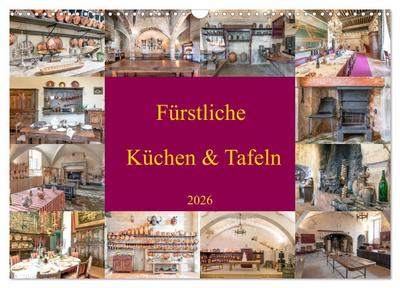 Fürstliche Küchen und Tafeln (Wandkalender 2026 DIN A3 quer), CALVENDO Monatskalender