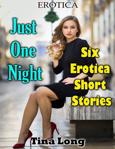 Erotica: Just One Night: Six Erotica Short Stories