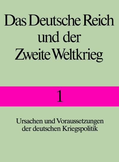 Das Deutsche Reich und der Zweite Weltkrieg Ursachen und Voraussetzungen der deutschen Kriegspolitik