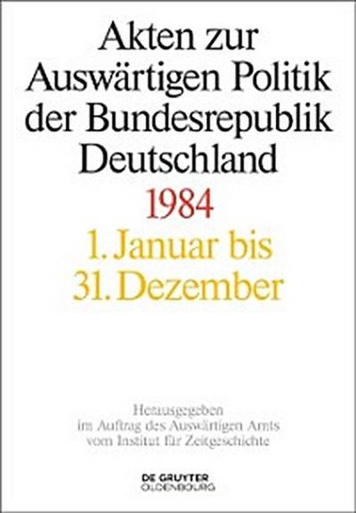 Akten zur Auswärtigen Politik der Bundesrepublik Deutschland 1984