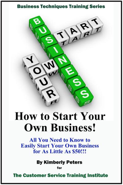 How to Start Your Own Business! (Business Techniques Training Series)