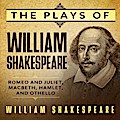 The Plays of William Shakespeare - Romeo and Juliet, Macbeth, Hamlet and Othello