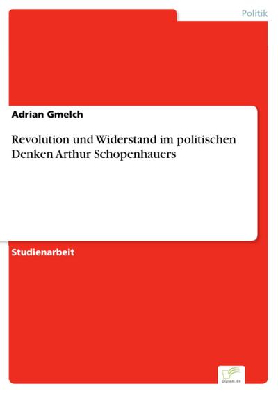 Revolution und Widerstand im politischen Denken Arthur Schopenhauers