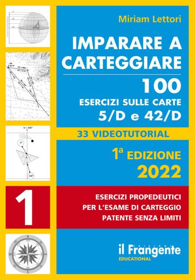 Imparare a carteggiare. 100 esercizi sulle carte 5/D e 42/D. Esercizi propedeutici per l’esame per l’esame di carteggio patente senza limiti
