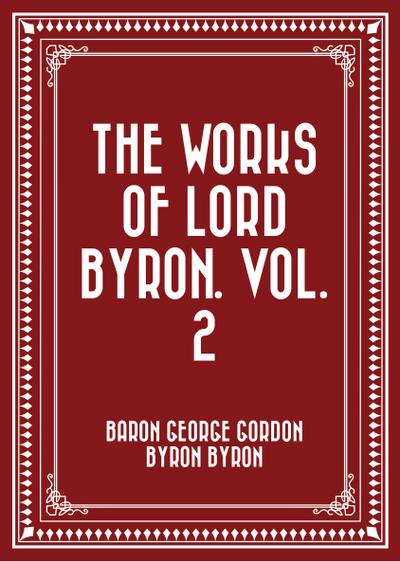 The Works of Lord Byron. Vol. 2