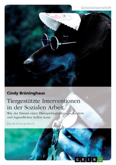 Tiergestützte Interventionen in der Sozialen Arbeit - Cindy Brüninghaus